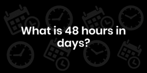 How Many Days Is 48 Hours